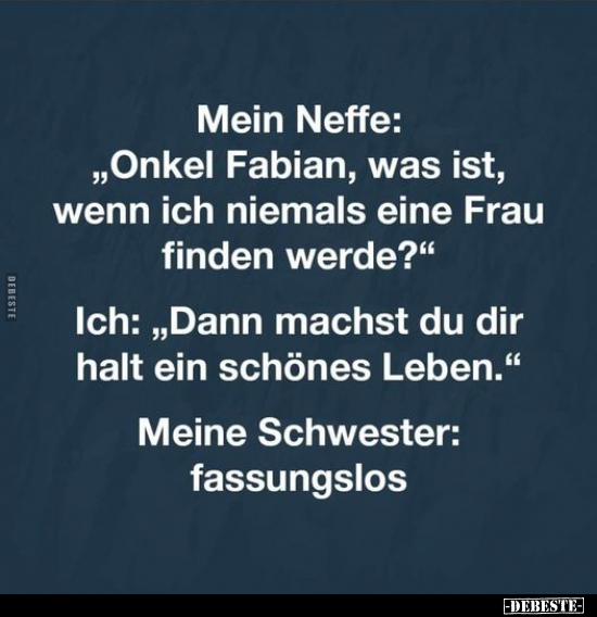 Mein Neffe: "Onkel Fabian, was ist, wenn ich niemals eine.." - Lustige Bilder | DEBESTE.de