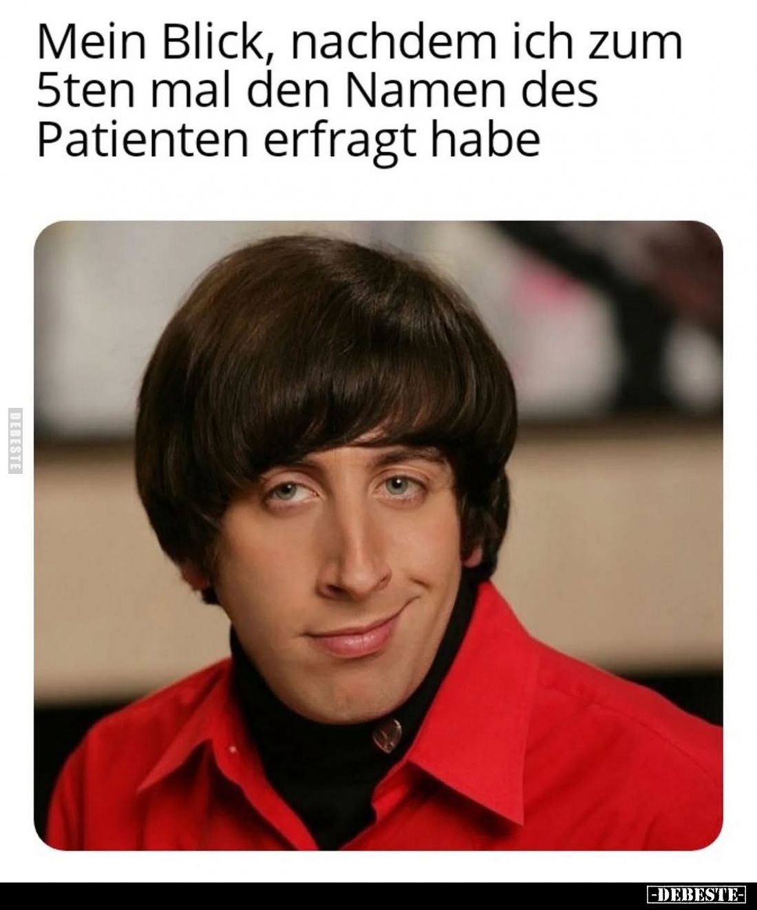 Mein Blick, nachdem ich zum 5ten mal den Namen des Patienten erfragt habe.