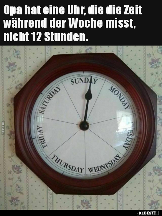 Opa hat eine Uhr, die die Zeit während der Woche misst.. - Lustige Bilder | DEBESTE.de