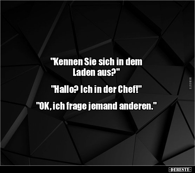 "Kennen Sie sich in dem Laden aus?" "Hallo? Ich in der.." - Lustige Bilder | DEBESTE.de