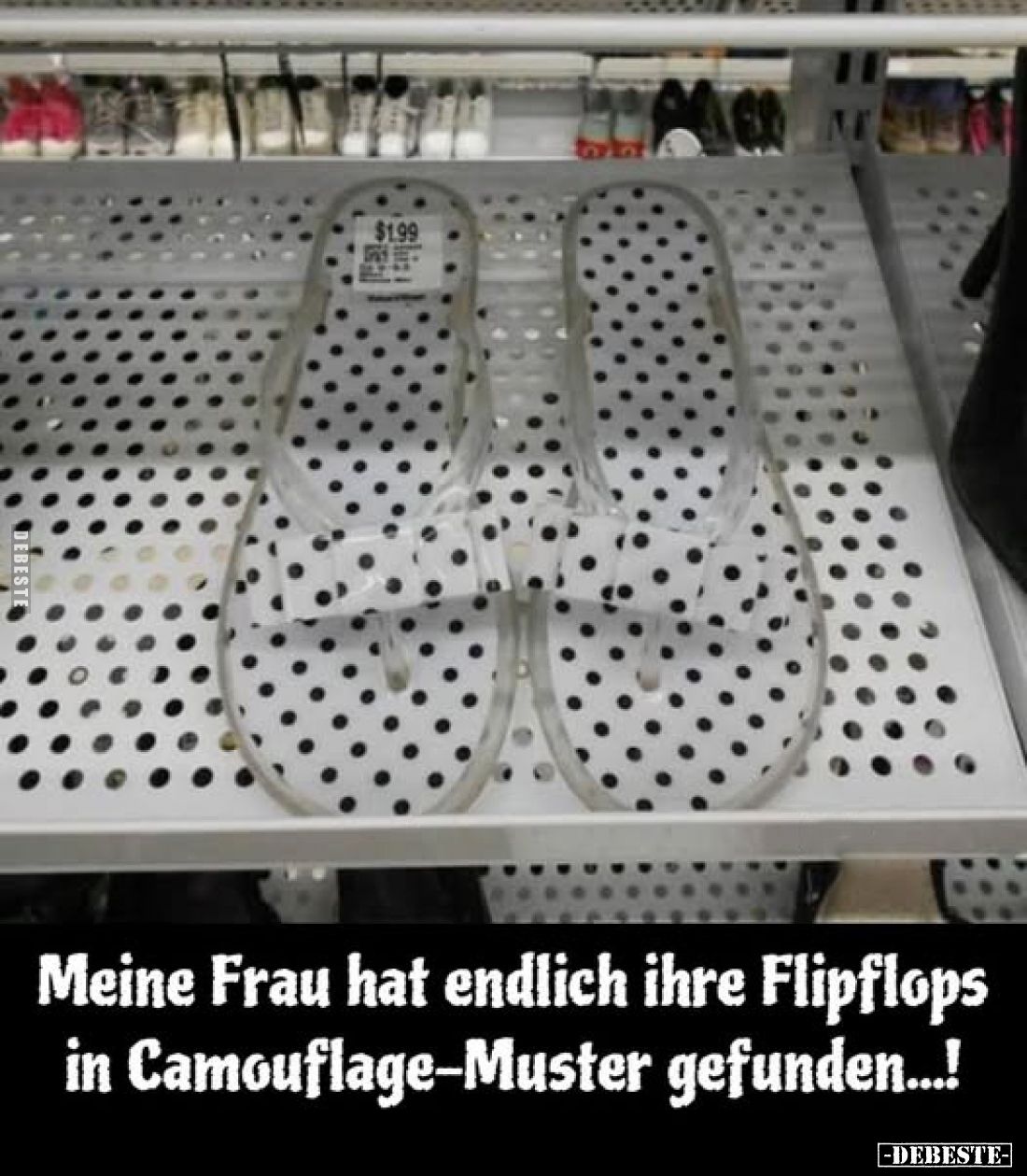 Meine Frau hat endlich ihre Flipflops in Camouflage-Muster gefunden...!