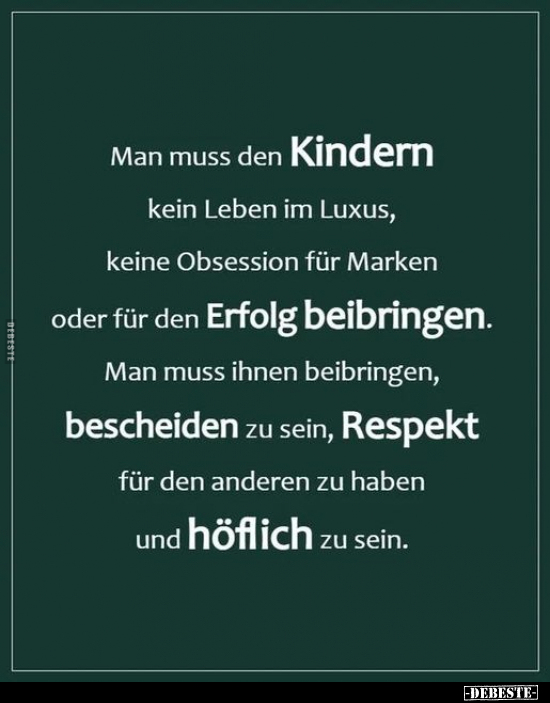 Man muss den Kindern kein Leben im Luxus, keine Obsession.. - Lustige Bilder | DEBESTE.de