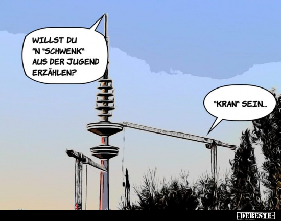 Willst du "n "Schwenk" aus der Jugend erzählen?..