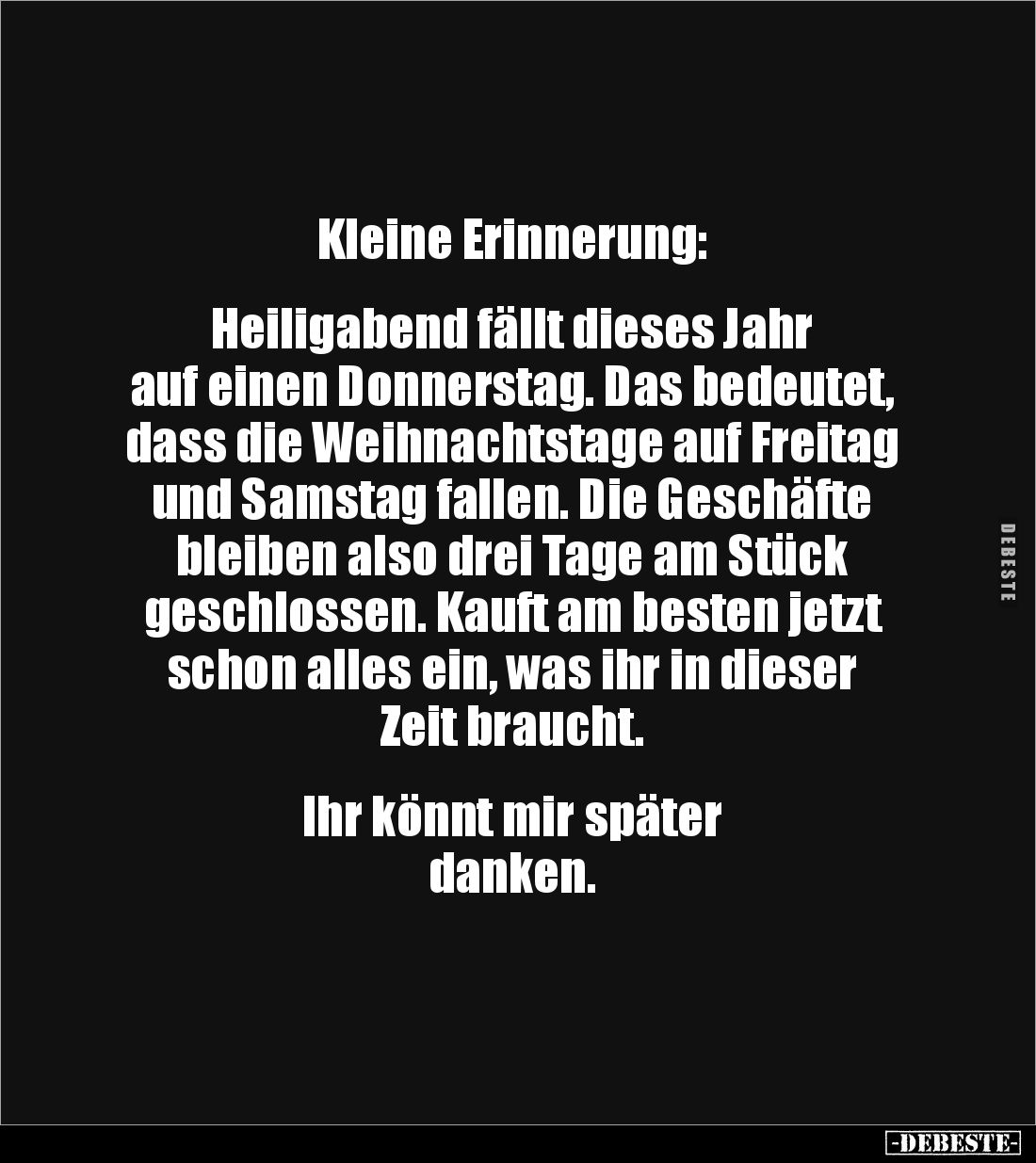 Kleine Erinnerung: 


Heiligabend fällt dieses Jahr 
auf einen Donnerstag. Das bedeutet, dass die Weihnachtstage auf Frei...