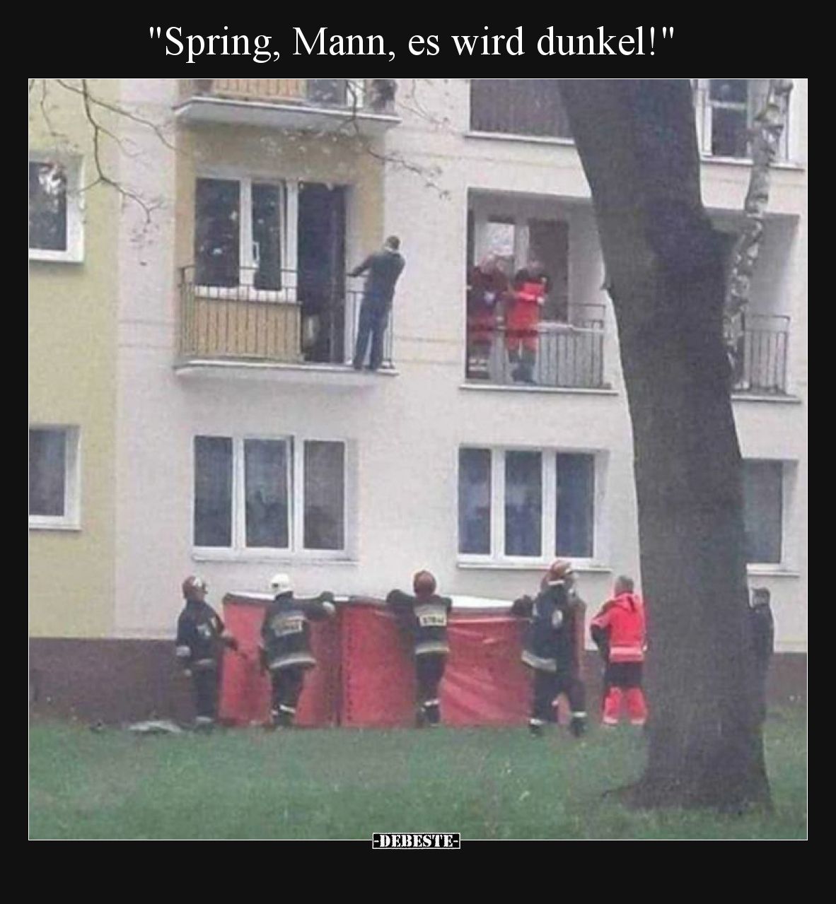 Spring, Mann, es wird dunkel!