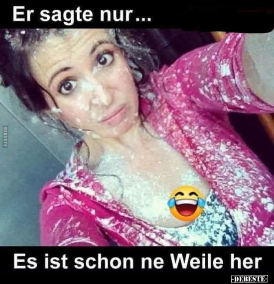 Er sagte nur... Es ist schon ne Weile her