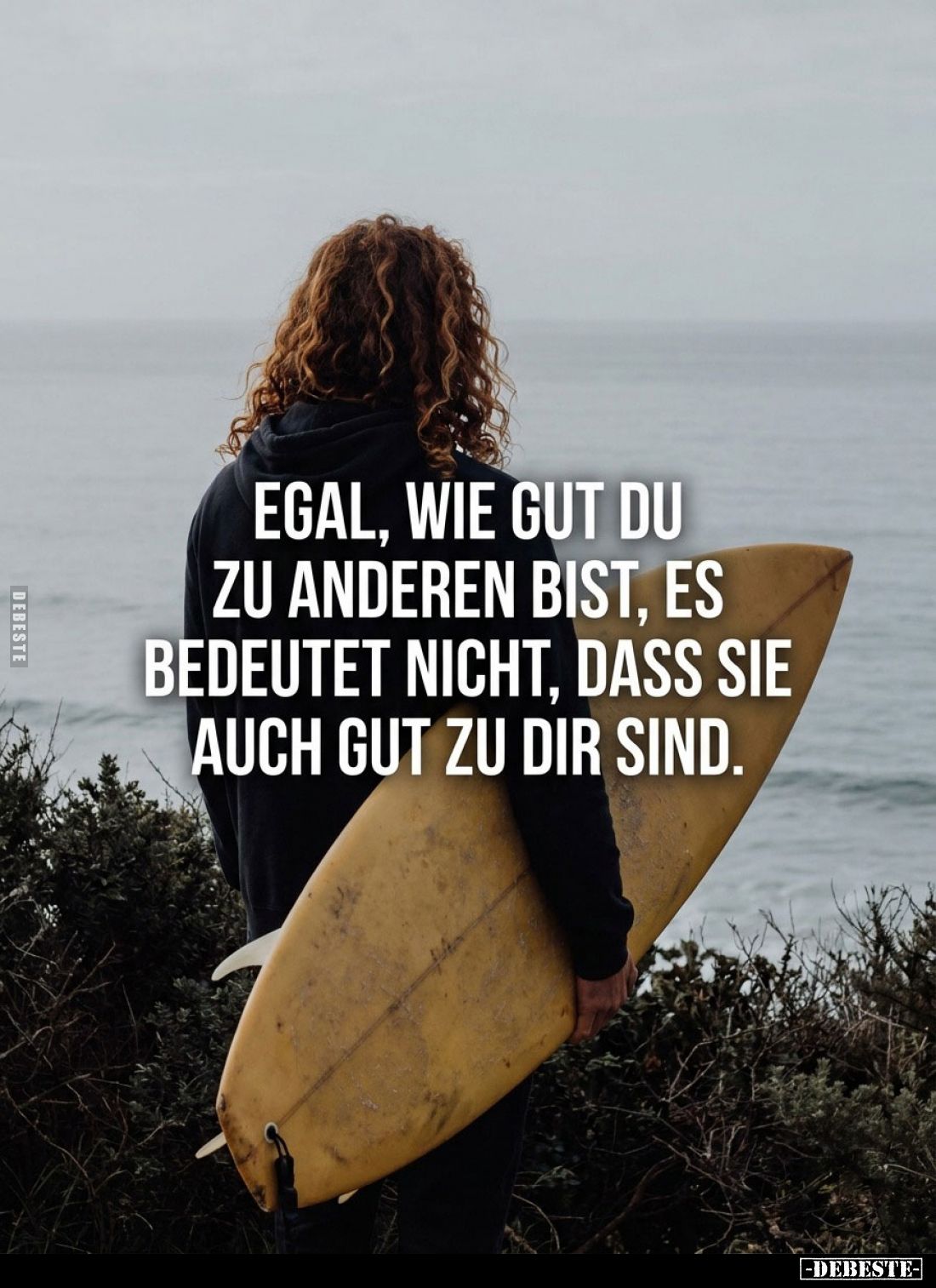 Egal, wie gut du zu anderen bist, es bedeutet nicht, dass sie auch gut zu dir sind.