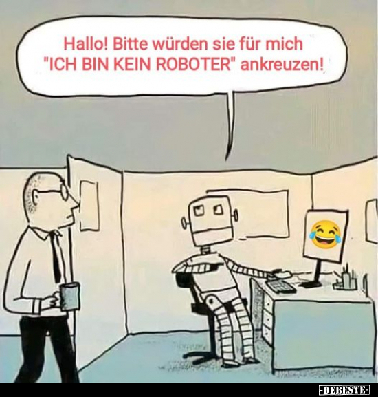 Hallo! Bitte würden sie für mich "ICH BIN KEIN ROBOTER".. - Lustige Bilder | DEBESTE.de