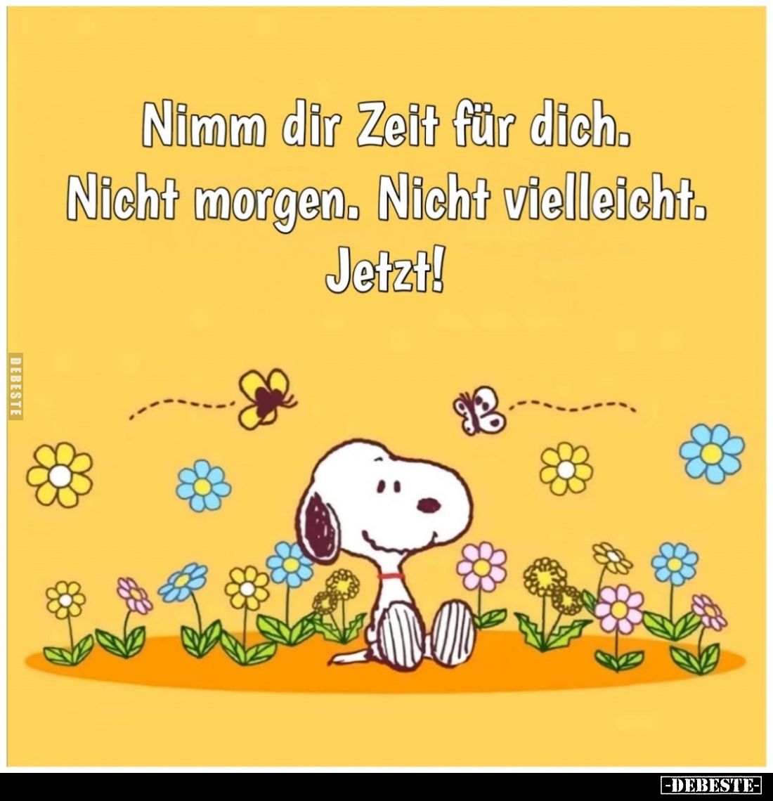 Nimm dir Zeit für dich. Nicht morgen. Nicht vielleicht. Jetzt!