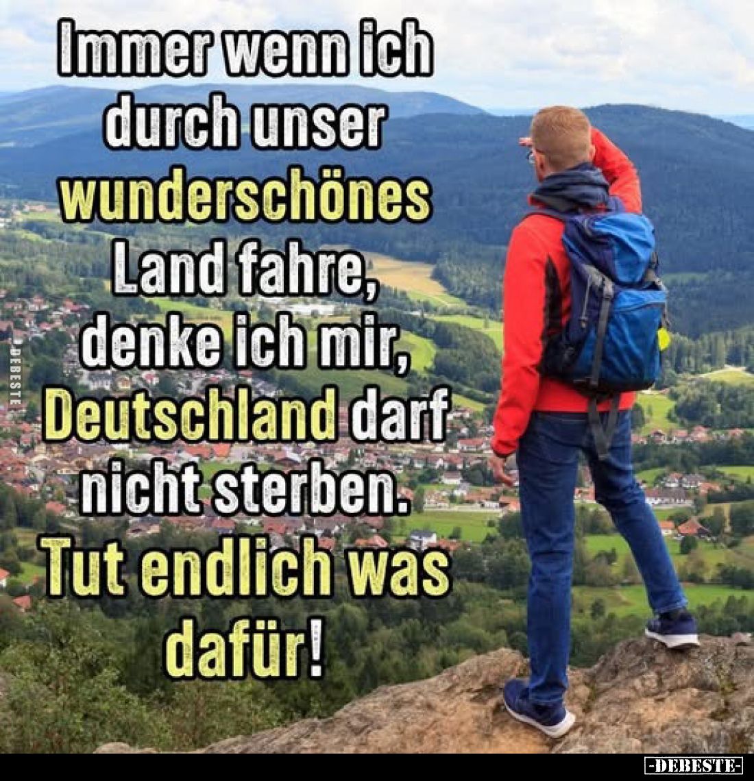 Immer wenn ich durch unser wunderschönes Land fahre, denke ich mir, Deutschland darf nicht sterben. Tut endlich was dafür!