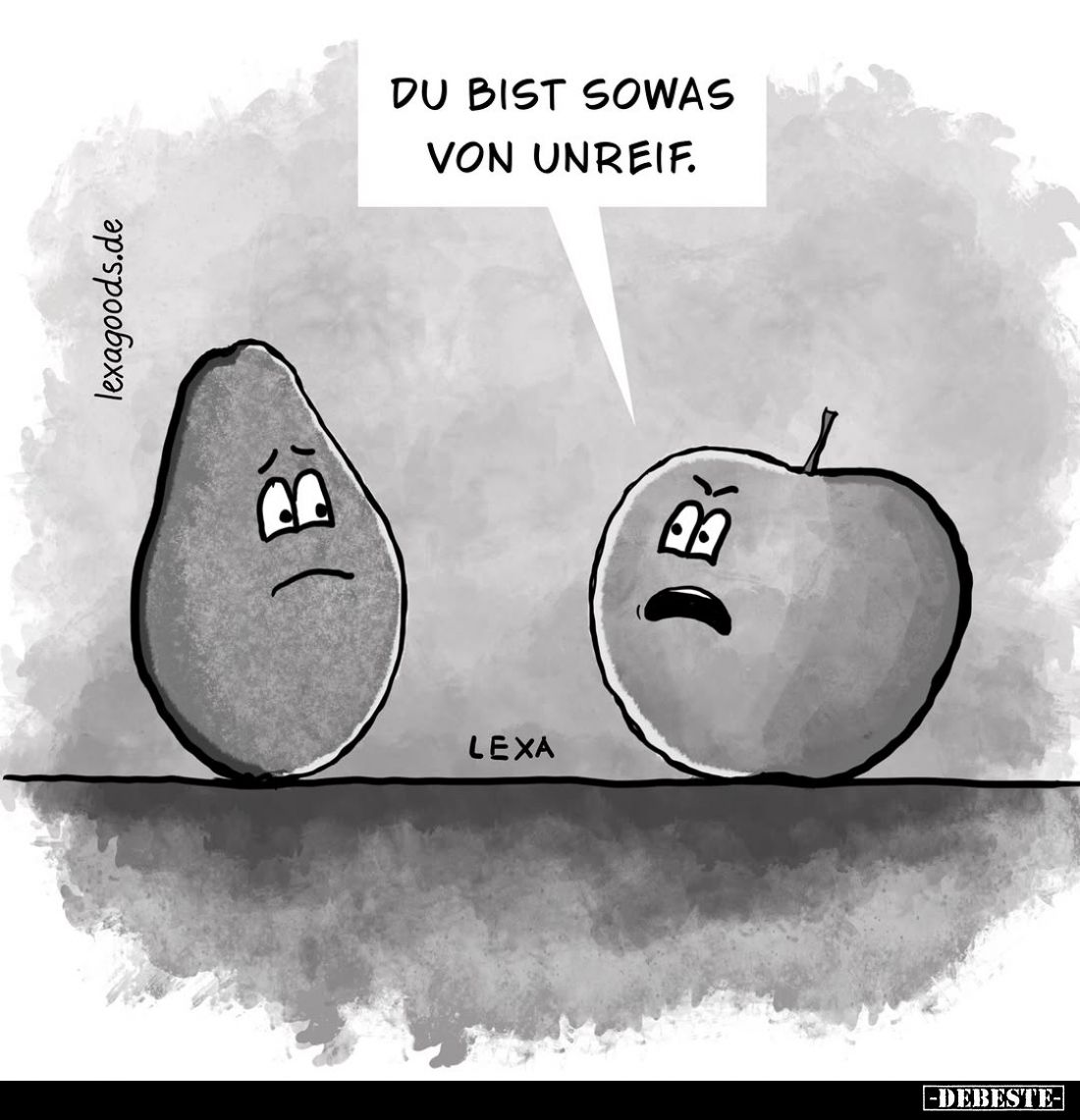 Du bist sowas von unreif.