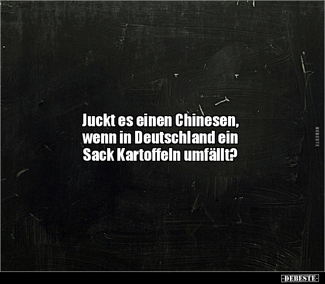 Juckt es einen Chinesen, wenn in Deutschland ein Sack.. - Lustige Bilder | DEBESTE.de