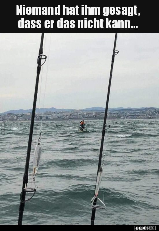Niemand hat ihm gesagt, dass er das nicht kann...