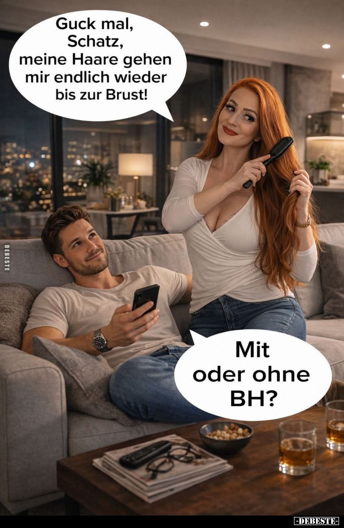 Guck mal, Schatz, meine Haare gehen mir endlich wieder bis zur Brust! -
Mit oder ohne BH?