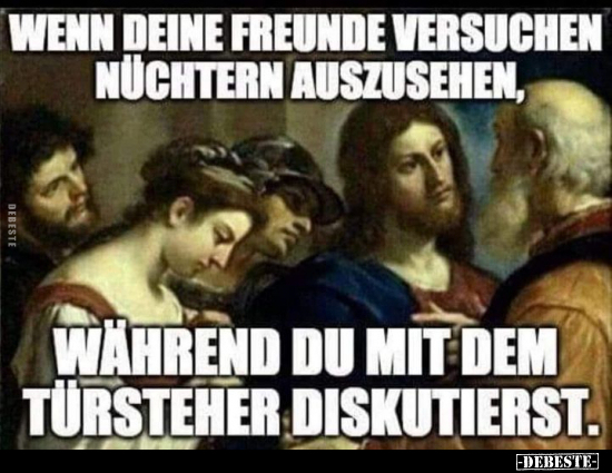 Wenn deine Freunde versuchen nüchtern auszusehen, während.. - Lustige Bilder | DEBESTE.de