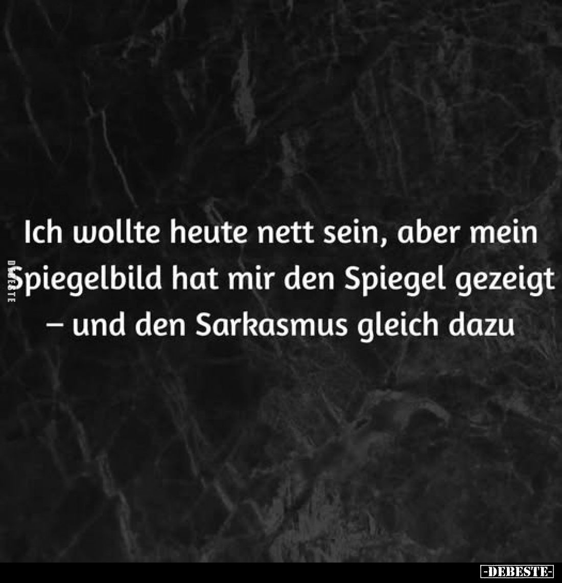 Ich wollte heute nett sein, aber mein Spiegelbild hat mir.. - Lustige Bilder | DEBESTE.de