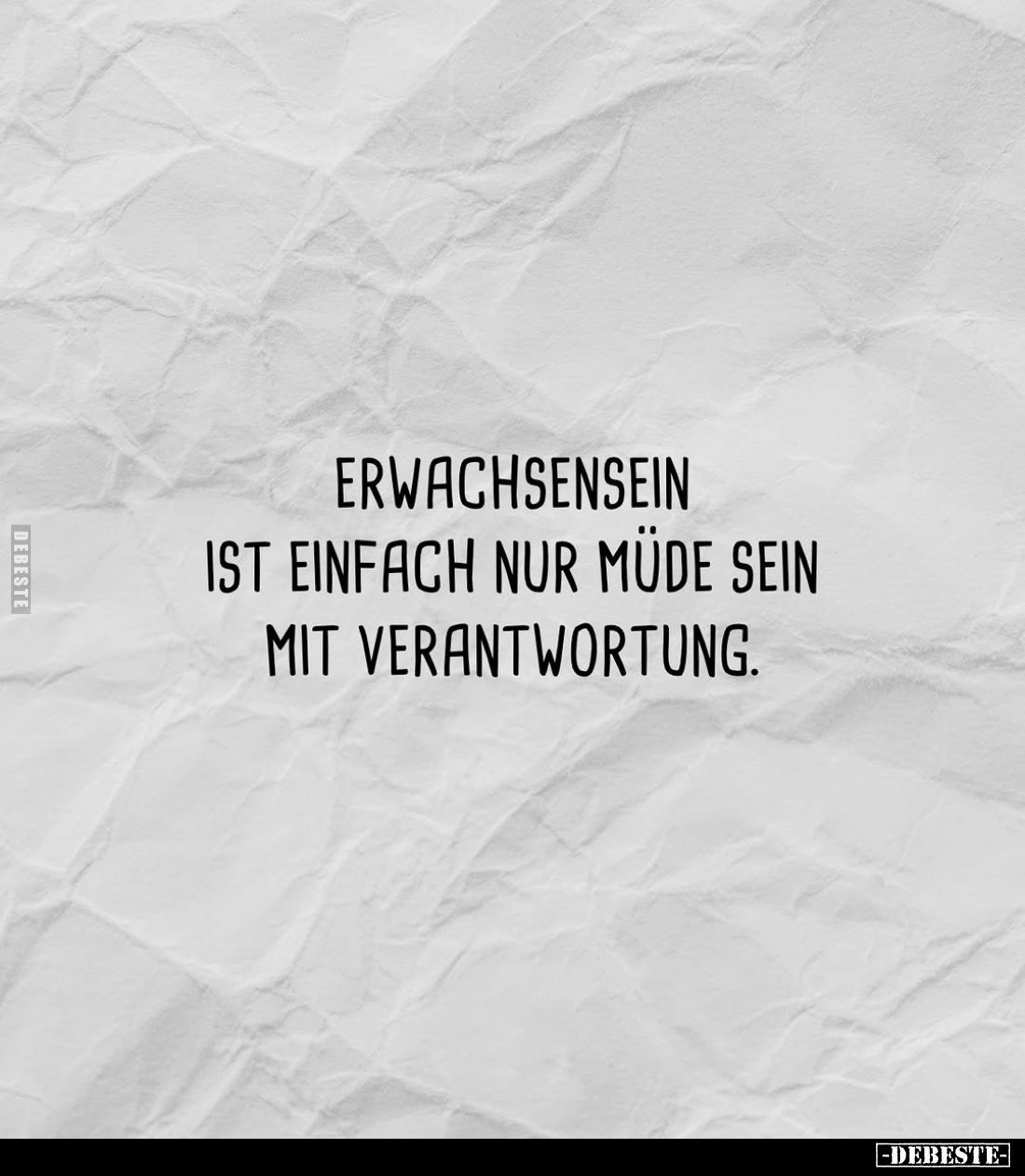 Erwachsensein ist einfach nur müde sein mit Verantwortung.