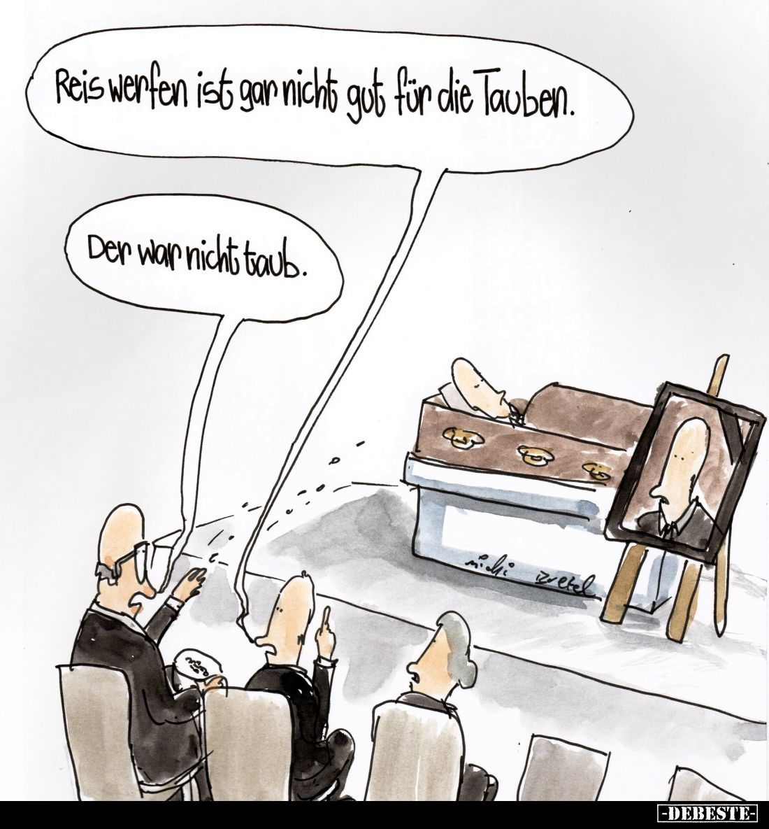 Reis werfen ist gar nicht gut für die Tauben.

Der war nicht taub.
