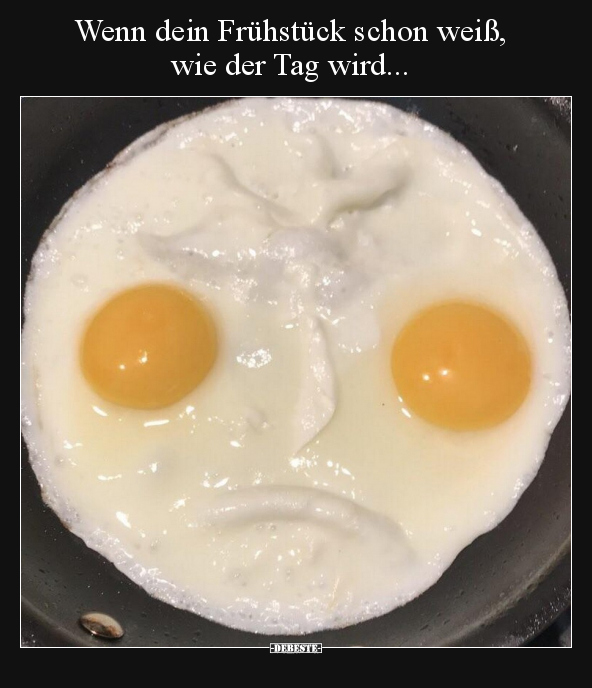 Wenn dein Frühstück schon weiß, wie der Tag wird... - Lustige Bilder | DEBESTE.de