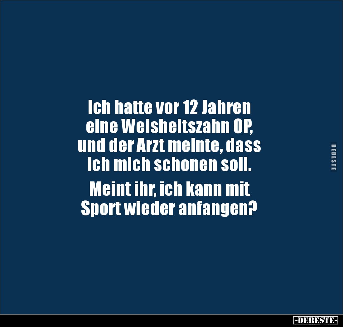 Ich hatte vor 12 Jahren eine Weisheitszahn OP, und der.. - Lustige Bilder | DEBESTE.de
