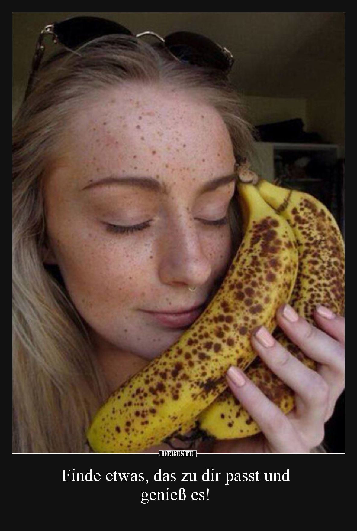 Finde etwas, das zu dir passt und genieß es!