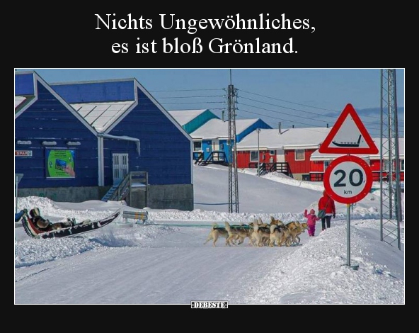 Nichts Ungewöhnliches, es ist bloß Grönland... - Lustige Bilder | DEBESTE.de