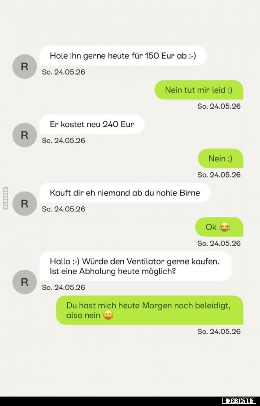 Hole ihn gerne heute für 150 Eur ab.
-
Nein tut mir leid.
-
Er kostet neu 240 Eur.
-
Nein. -
Kauft dir eh niemand ab d...