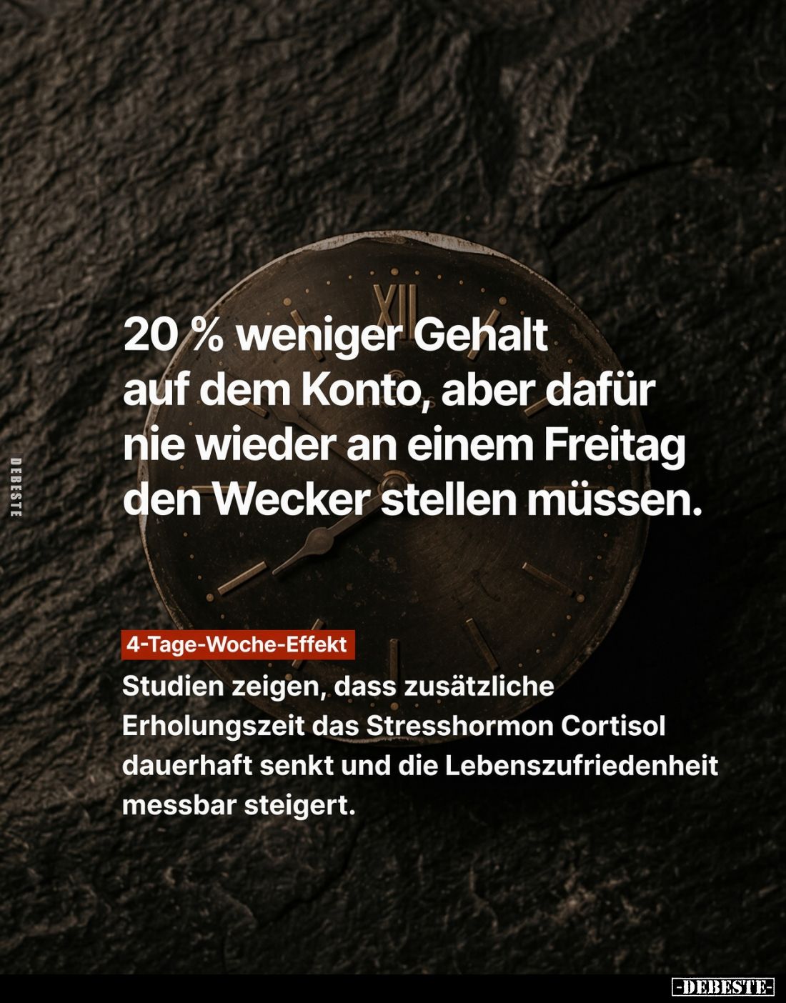 20% weniger Gehalt auf dem Konto, aber dafür nie wieder an einem Freitag den Wecker stellen müssen.

4-Tage-Woche-Effekt
-...