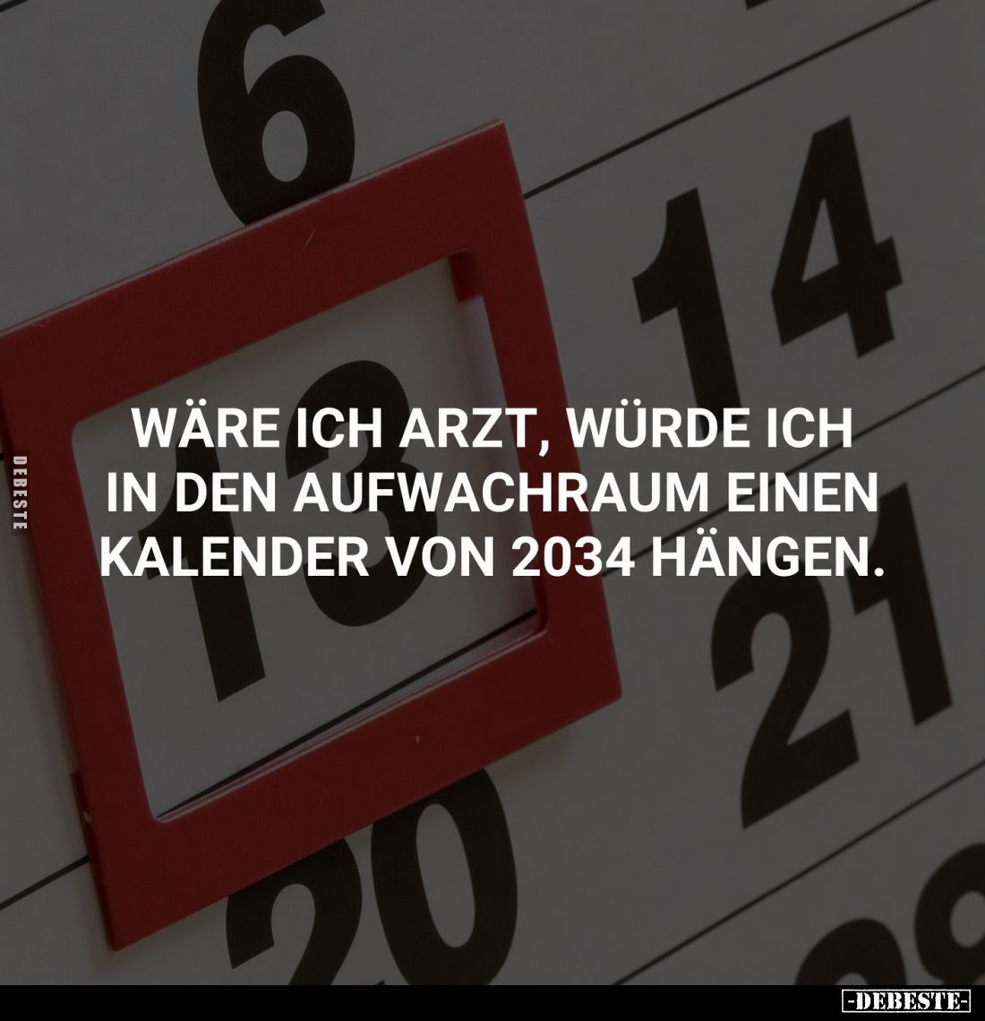Wäre ich Arzt, würde ich in den Aufwachraum einen Kalender von 2034 hängen.