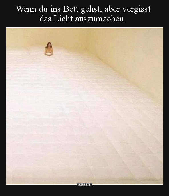 Wenn du ins Bett gehst, aber vergisst das Licht.. - Lustige Bilder | DEBESTE.de