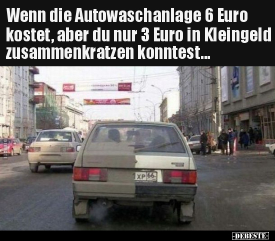 Wenn die Autowaschanlage 6 Euro kostet, aber du nur 3 Euro.. - Lustige Bilder | DEBESTE.de