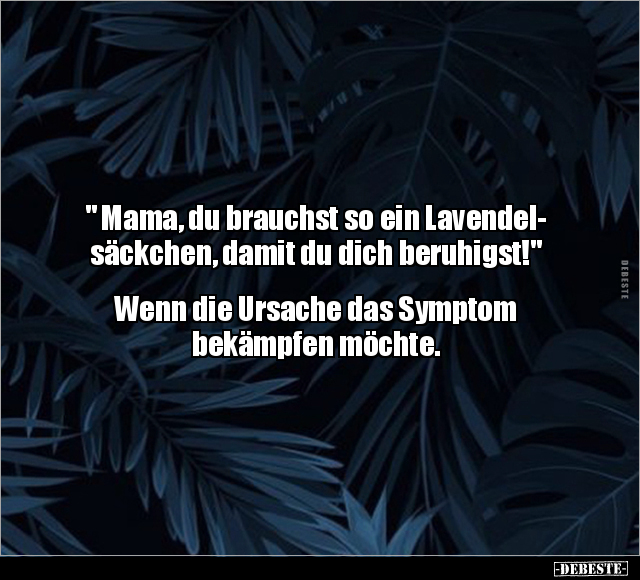 " Mama, du brauchst so ein Lavendelsäckchen.." - Lustige Bilder | DEBESTE.de