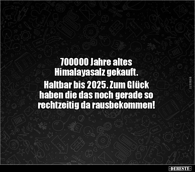 700000 Jahre altes Himalayasalz gekauft. Haltbar bis.. - Lustige Bilder | DEBESTE.de