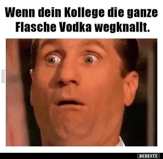 Wenn dein Kollege die ganze Flasche Vodka wegknallt... - Lustige Bilder | DEBESTE.de