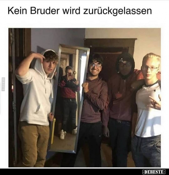 Kein Bruder wird zurückgelassen..