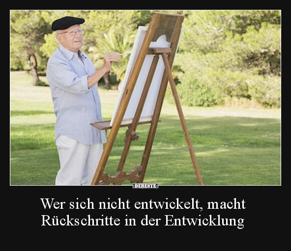 Wer sich nicht entwickelt, macht Rückschritte in der Entwicklung