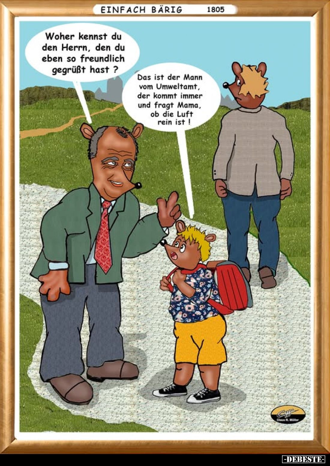 Woher kennst du den Herrn, den du eben so freundlich gegrüßt hast? -
Das ist der Mann vom Umweltamt, der kommt immer und fra...