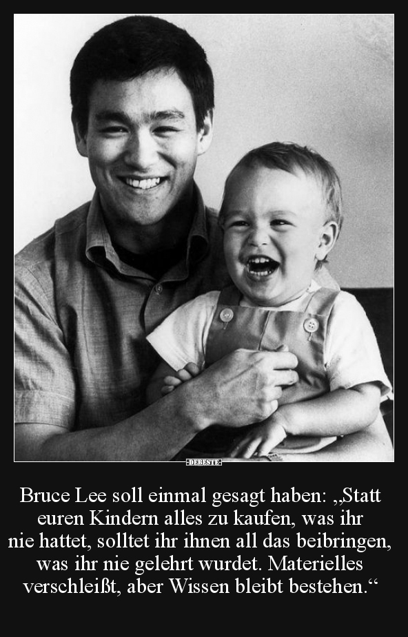 Bruce Lee soll einmal gesagt haben: "Statt euren Kindern.." - Lustige Bilder | DEBESTE.de