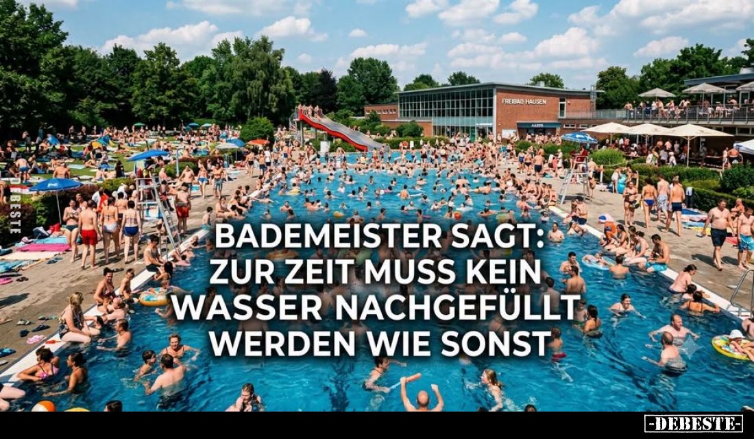 Bademeister sagt: Zur Zeit muss kein Wasser nachgefüllt werden wie sonst