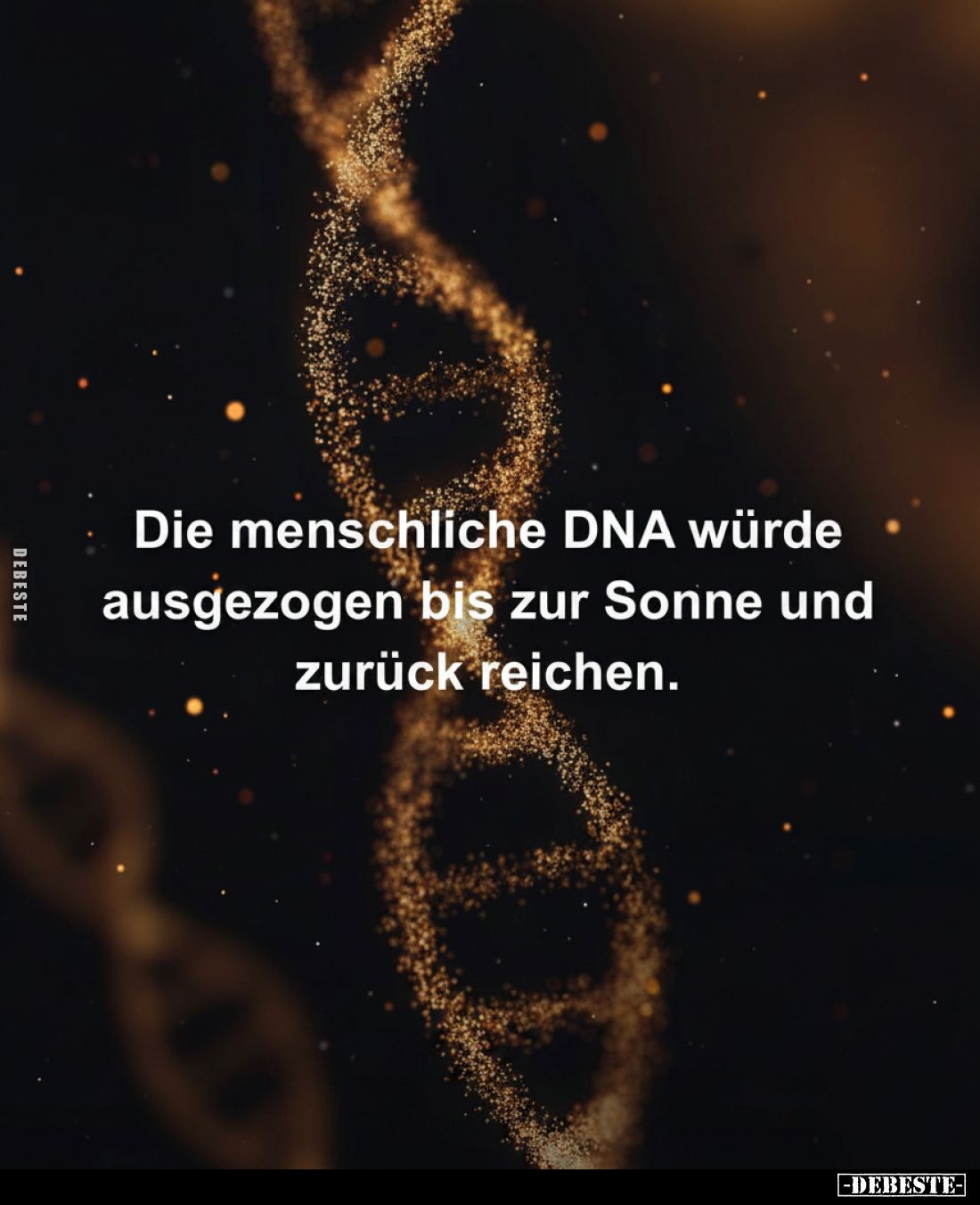 Die menschliche DNA würde ausgezogen bis zur Sonne und zurück reichen.