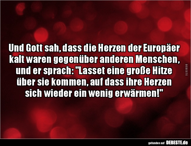 Und Gott sah, dass die Herzen der Europäer kalt waren gegenüber anderen Menschen, und er sprach: "Lasset eine große Hitz...
