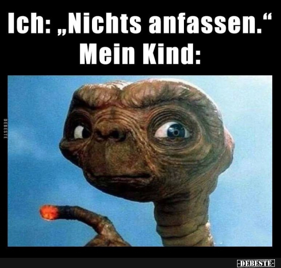 Ich: "Nichts anfassen."