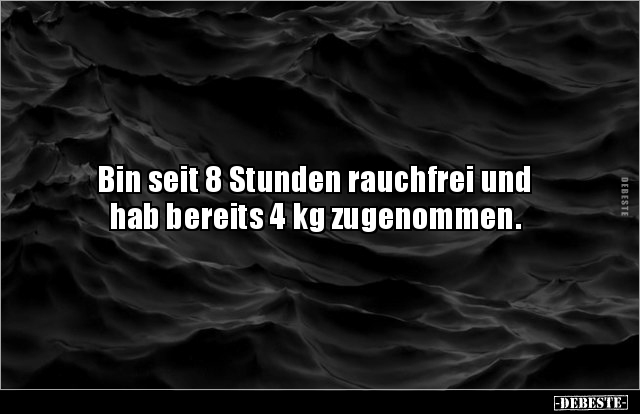 Bin seit 8 Stunden rauchfrei und hab bereits 4 kg.. - Lustige Bilder | DEBESTE.de