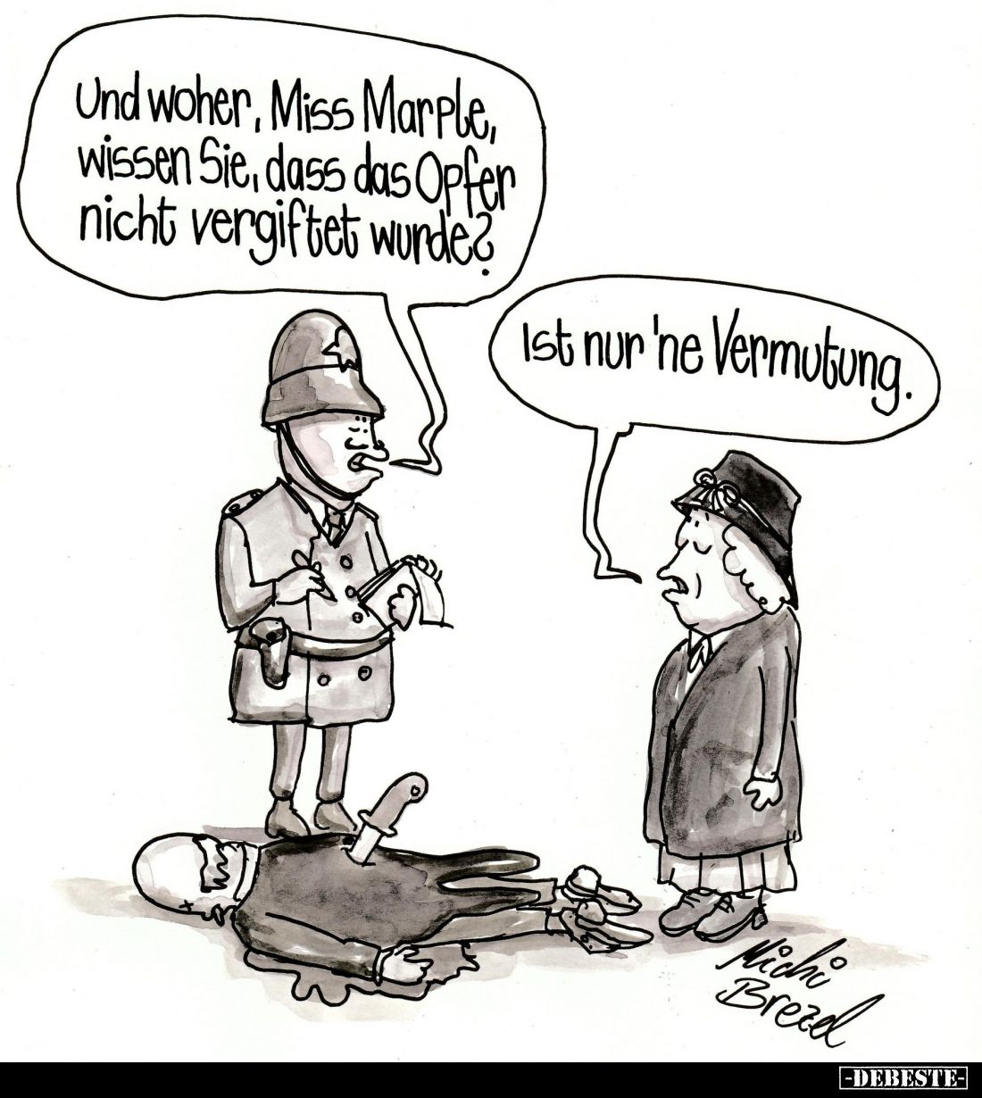 Und woher, Miss Marple, wissen Sie, dass das Opfer nicht vergiftet wurde?
Ist nur 'he Vermutung.