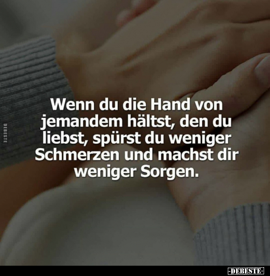 Wenn du die Hand von jemandem hältst, den du liebst.. - Lustige Bilder | DEBESTE.de