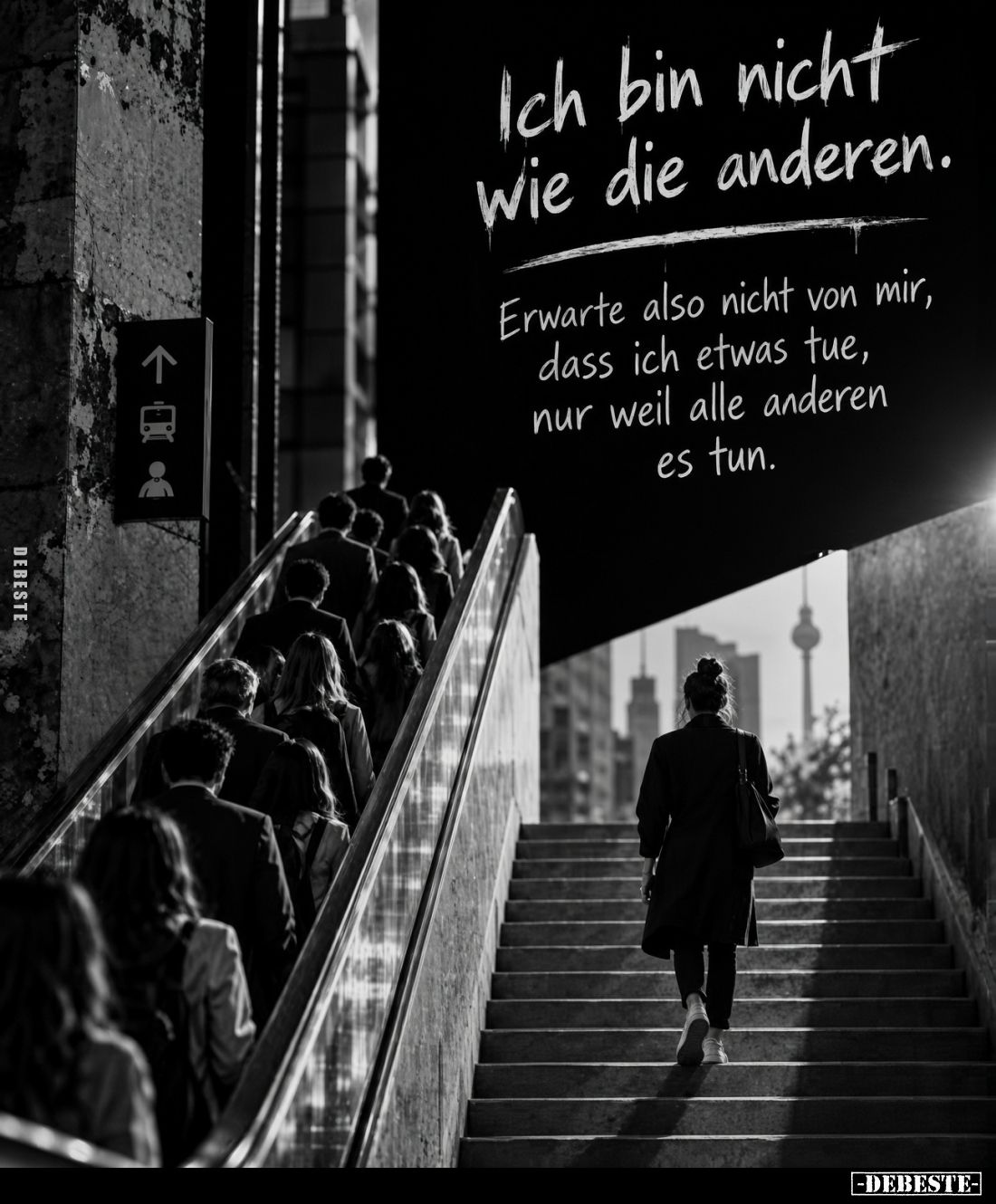 Ich bin nicht wie die anderen.

Erwarte also nicht von mir, dass ich etwas tue, nur weil alle anderen es tun.