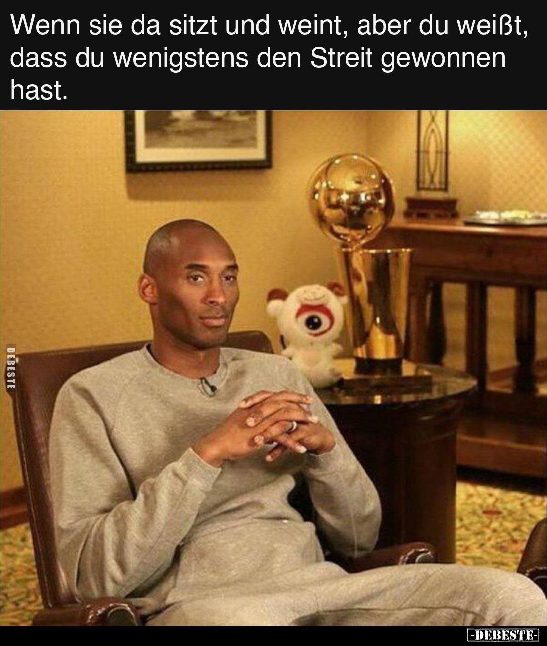 Wenn sie da sitzt und weint, aber du weißt, dass du wenigstens den Streit gewonnen hast.