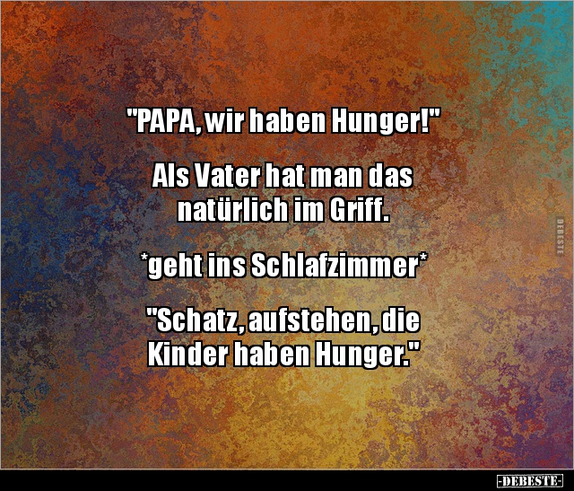 "PAPA, wir haben Hunger!" Als Vater hat man das.. - Lustige Bilder | DEBESTE.de