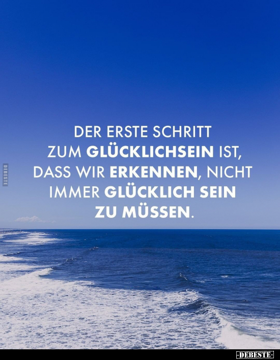 Der erste Schritt zum Glücklichsein ist, dass wir erkennen.. - Lustige Bilder | DEBESTE.de