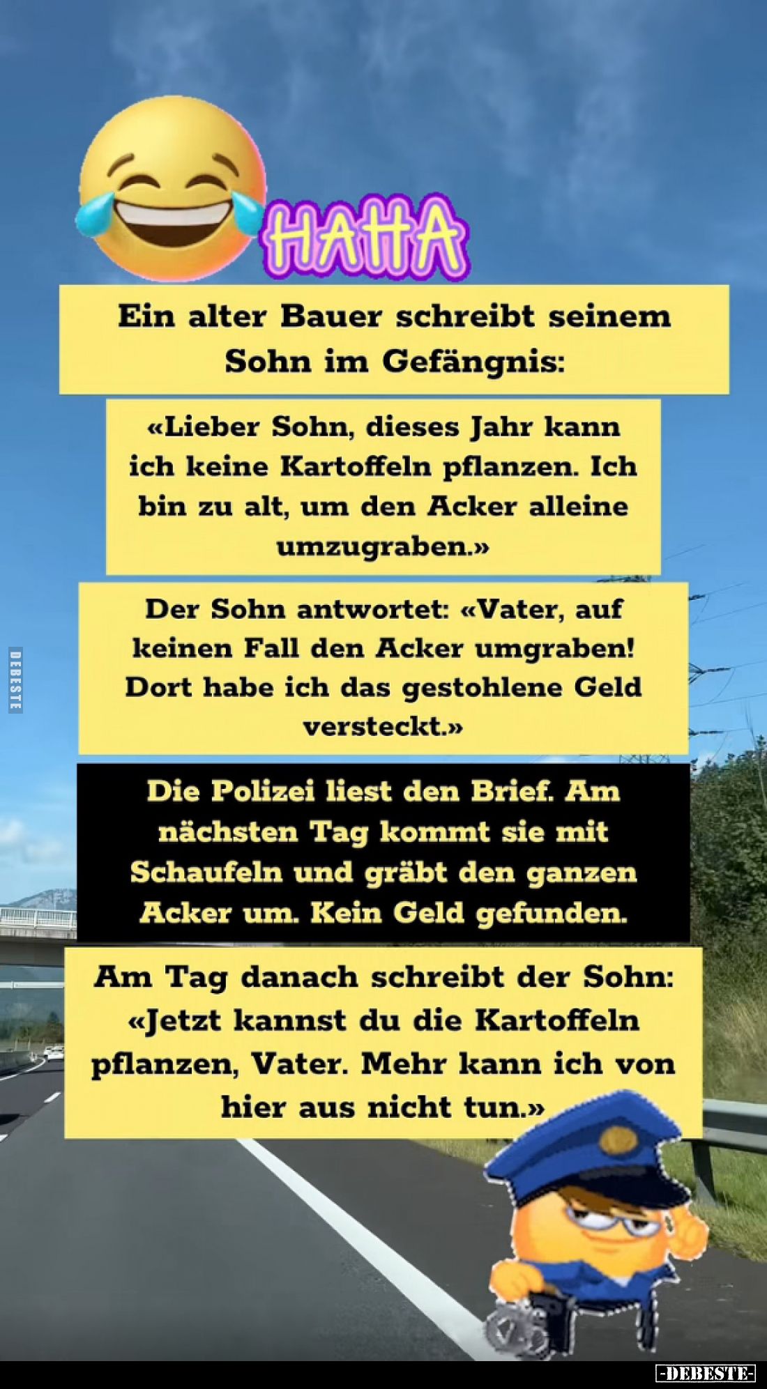Ein alter Bauer schreibt seinem Sohn im Gefängnis:

«Lieber Sohn, dieses Jahr kann ich keine Kartoffeln pflanzen. Ich bin z...